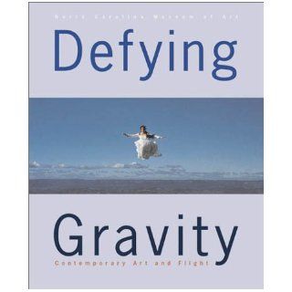 Defying Gravity Contemporary Art and Flight Huston Paschal, Linda Johnson Dougherty, Robert Wohl 9783791329260 Books