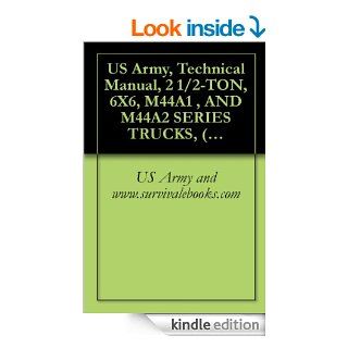 US Army, Technical Manual, 2 1/2 TON, 6X6, M44A1 , AND M44A2 SERIES TRUCKS, (MULTIFUEL), TRUCK, CARGO M35A1, M35A2, M35A2C, M36A2; TRUCK, TANK, FUELPOLESETTING M764, TM 9 2320 209 10 2, 1980 eBook US Army and www.survivalebooks Kindle Store