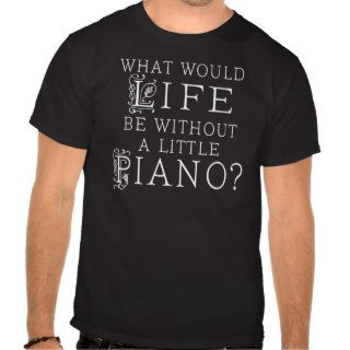 Funny Piano Music Quote Shirts