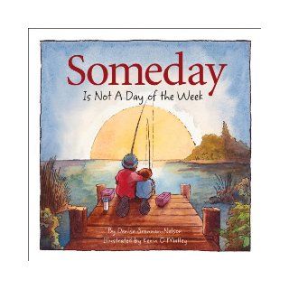 Someday Is Not a Day of the Week Denise Brennan Nelson, Kevin O'Malley 9781585362431 Books