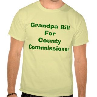 Grandpa Bill For County Commissioner T Shirts