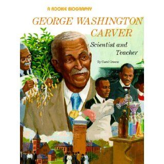 George Washington Carver Scientist and Teacher (Rookie Biography) Carol Greene 9780516442501 Books