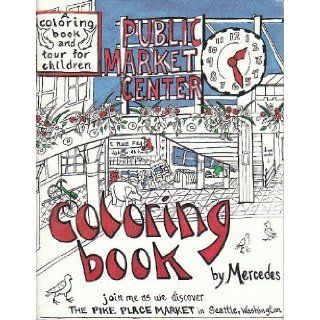 Pike Place Market Coloring Book; a Coloring Book and Tour for Children Mercedes Yaeger 9780931693182 Books