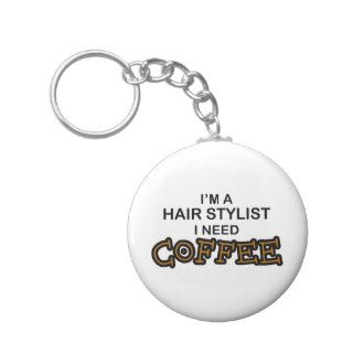 Need Coffee   Hair Stylist Keychains