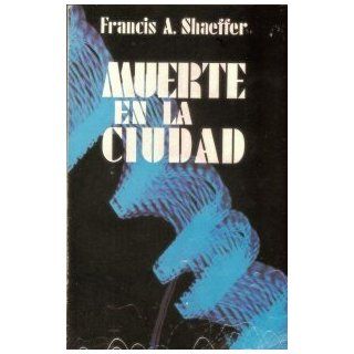 Muerte En La Ciudad Francis A Schaeffer 9788472850408 Books