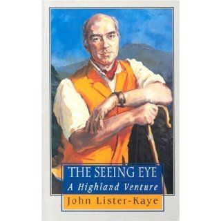 The Seeing Eye Notes of a Highland Naturalist John Lister Kaye 9780713913064 Books