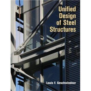 Unified Design of Steel Structures Louis F. Geschwindner 9780471475583 Books