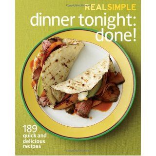 Real Simple Dinner Tonight    Done 189 quick and delicious recipes Editors of Real Simple Magazine 8601400120958 Books
