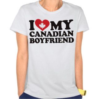 I Love My Canadian Boyfriend T Shirts