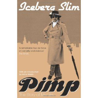Pimp The Story of My Life Iceberg Slim, Irvine Welsh 9781847673329 Books
