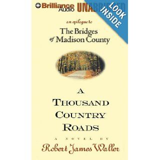 A Thousand Country Roads An Epilogue to the Bridges of Madison County Robert James Waller, Jim Bond 9781455807659 Books