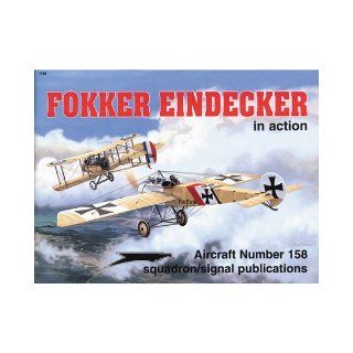 Fokker Eindecker in action   Aircraft No. 158 D. Edgar Brannon, Joe Sewell, Randle Toepfer, Don Greer 9780897473514 Books