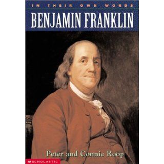 Benjamin Franklin (In Their Own Words (Scholastic Hardcover)) Peter Roop, Connie Roop 9780439271790 Books