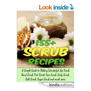 155+ Scrub Recipes. Lip Scrub   Hand Scrub   Foot Scrub   Face Scrub   Body Scrub   Salt Scrub   Sugar Scrub (Homemade Body and Bath Recipes) eBook Penelope Hunter Kindle Store