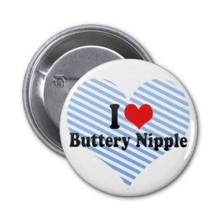 I Love Buttery Nipple Pinback Button