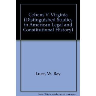 Cohens v. Virginia (1821) The Supreme Court and State Rights a Reevaluation of Influences and Impacts Luce 9780824027650 Books