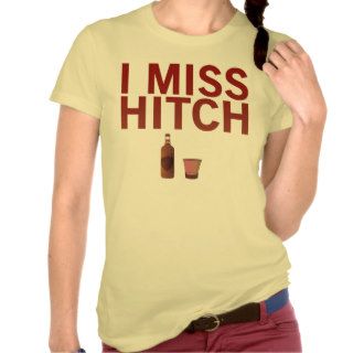 I Miss Hitch (dark on light) Shirts