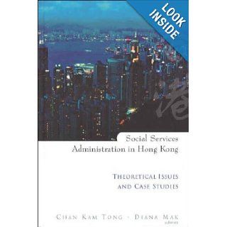 Social Services Administration in Hong Kong Theoretical Issues and Case Studies Diana Mak, Chan Kam Tong 9789812383754 Books