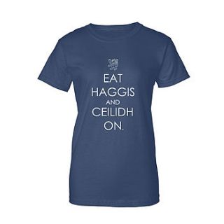 'eat haggis and ceilidh on' woman's t shirt by eat haggis