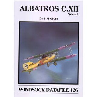 Windsock Datafile No. 126   Albatros C.XII   Volume 1 Peter M. Grosz Books
