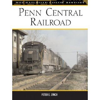 Penn Central Railroad (Railroad Color History) Peter E. Lynch 9780760317631 Books