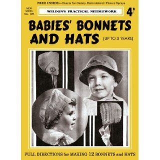 Weldon's 4D #109 c.1930's   Babies' Bonnets & Hats (up to 3 years) (Weldon's Practical Needlework   New Series) Weldon's Books