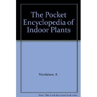 The Pocket Encyclopedia of Indoor Plants A. Nicolaisen Books