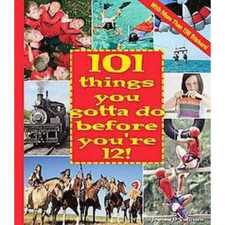 101 Things You Gotta Do Before Youre 12
