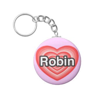 I love Robin. I love you Robin. Heart Keychains