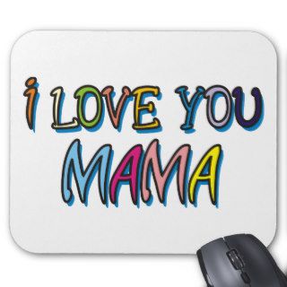 I Love You Mama Shirts Mouse Pad