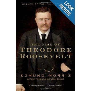 The Rise of Theodore Roosevelt (Modern Library Paperbacks) Edmund Morris 9780375756788 Books