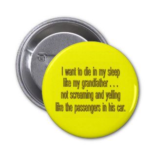 I Want To Die Like Grandpa   Funny Sayings Buttons