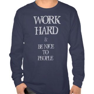 Work Hard and Be nice to People motivation quote T Shirt