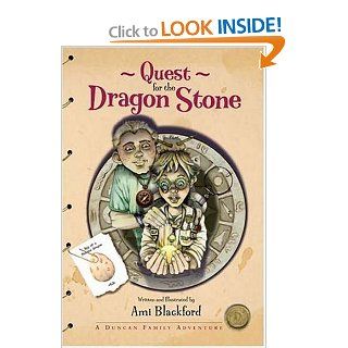 Quest for the Dragon Stone A Duncan Family Adventure (Quest for the Dragon Stone) Ami Blackford 9781601080080 Books