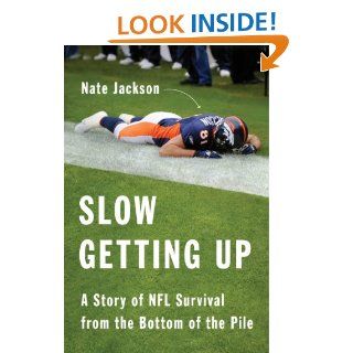 Slow Getting Up A Story of NFL Survival from the Bottom of the Pile   Kindle edition by Nate Jackson. Biographies & Memoirs Kindle eBooks @ .