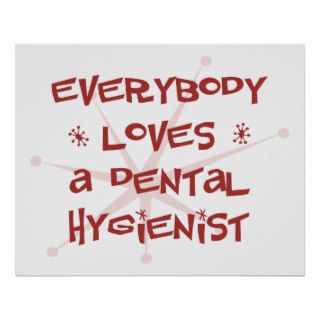 Everybody Loves A Dental Hygienist Posters