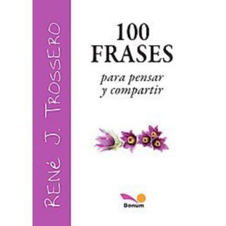 100 frases para pensar y compartir / 100 phrases