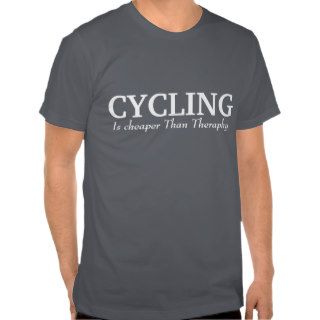 Cycling is cheaper than theraphy tee shirt