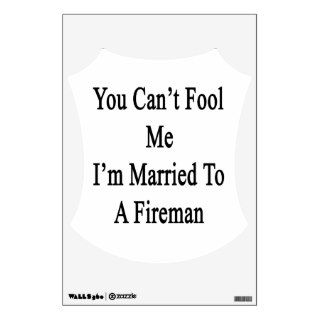 You Can't Fool Me I'm Married To A Fireman Room Graphics