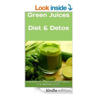 GreenJuices Diet & Detox A Blend of Fruits & Vegetables for Weight Loss   Kindle edition by Se7en Apps. Health, Fitness & Dieting Kindle eBooks @ .