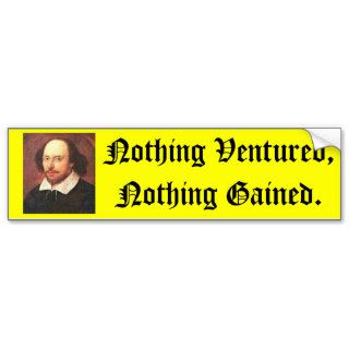 Shakespeare's, Nothing Ventured, Nothing Gained. Bumper Sticker