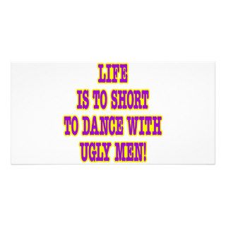 Life Is Too Short To Dance With Ugly Men Personalized Photo Card