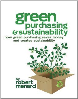 green purchasing and sustainability robert menard 9780983213413 Books