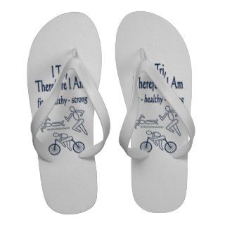 Triathlon I Tri Therefore I Am Fit Healthy Strong Flip Flops