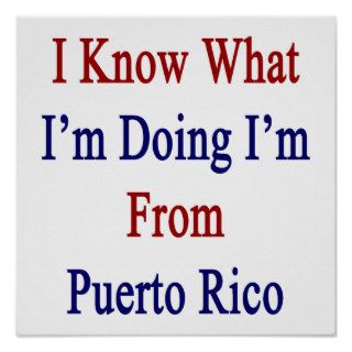 I Know What I'm Doing I'm Puerto Rico Print