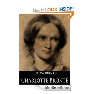 The Works of Charlotte Bront Life of Charlotte Bront, Jane Eyre, Poems by Currer Bell, Shirley, The Professor, Villette (6 Books With Active Table of Contents) eBook Charlotte  Bront, Elizabeth Cleghorn Gaskell Kindle Store