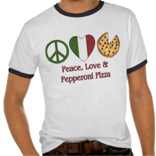 Peace, Love & Pepperoni Pizza Shirts