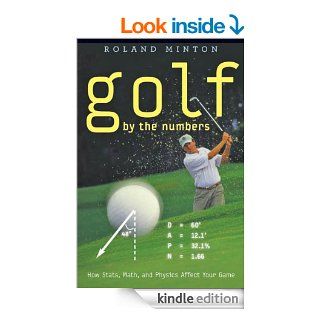 Golf by the Numbers How Stats, Math, and Physics Affect Your Game   Kindle edition by Roland Minton. Professional & Technical Kindle eBooks @ .