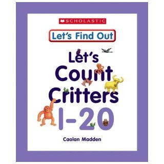 Let's Count Critters, 1 20 (Let's Find Out Early Learning Books Letters/Numbers) Caolan Madden 9780531148709 Books