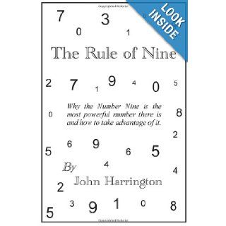 The Rule Of Nine Why The Number Nine Is The Most Powerful Number There Is And How To Take Advantage Of It. John Harrington 9781440498992 Books